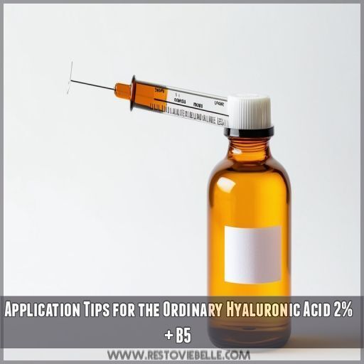 Application Tips for the Ordinary Hyaluronic Acid 2% + B5 Application Tips for the Ordinary Hyaluronic Acid 2% + B5