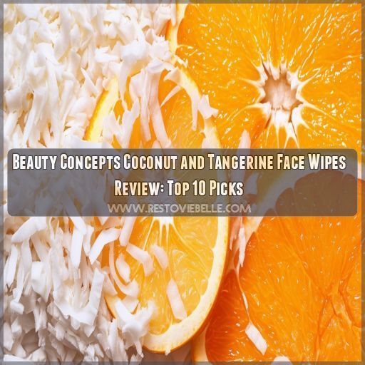 beauty concepts coconut and tangerine face wipes review beauty concepts coconut and tangerine face wipes review