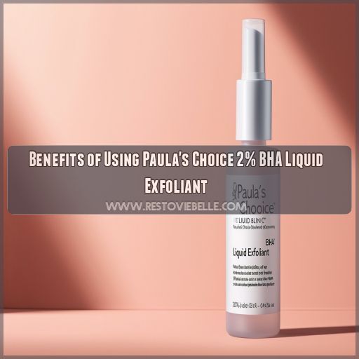 Benefits of Using Paula's Choice 2% BHA Liquid Exfoliant Benefits of Using Paula's Choice 2% BHA Liquid Exfoliant