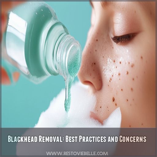 Blackhead Removal: Best Practices and Concerns Blackhead Removal: Best Practices and Concerns