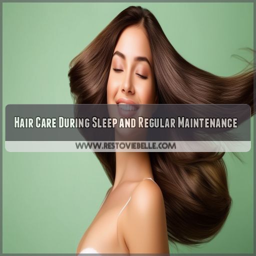 Hair Care During Sleep and Regular Maintenance Hair Care During Sleep and Regular Maintenance