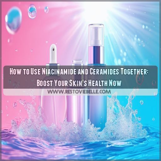 how to use niacinamide and ceramides together how to use niacinamide and ceramides together