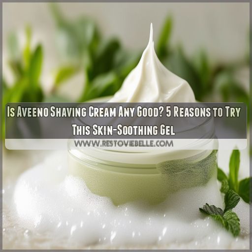 is aveeno shaving cream any good is aveeno shaving cream any good