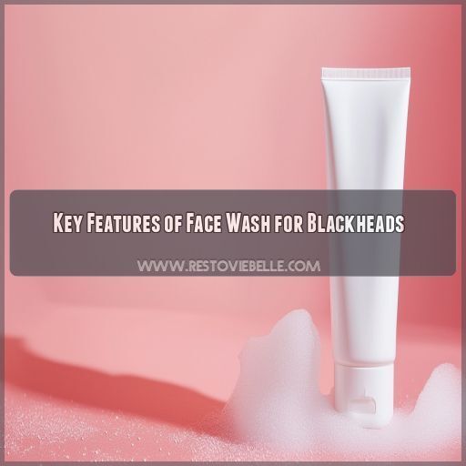 Key Features of Face Wash for Blackheads Key Features of Face Wash for Blackheads