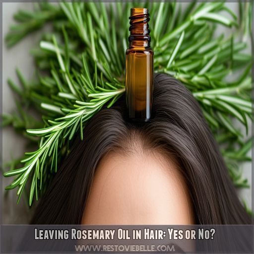 Leaving Rosemary Oil in Hair: Yes or No Leaving Rosemary Oil in Hair: Yes or No