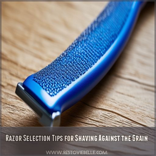 Razor Selection Tips for Shaving Against the Grain Razor Selection Tips for Shaving Against the Grain