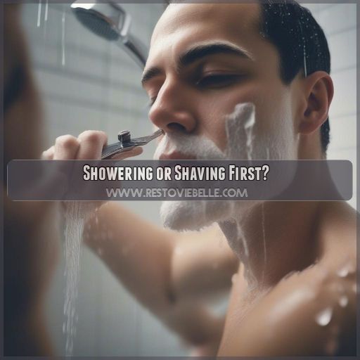Showering or Shaving First Showering or Shaving First