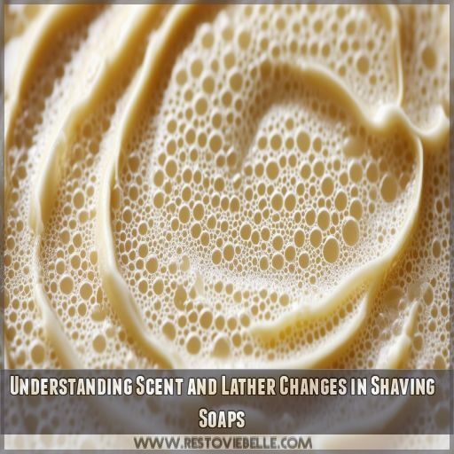 Understanding Scent and Lather Changes in Shaving Soaps Understanding Scent and Lather Changes in Shaving Soaps