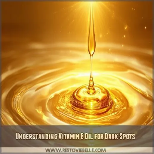 Understanding Vitamin E Oil for Dark Spots