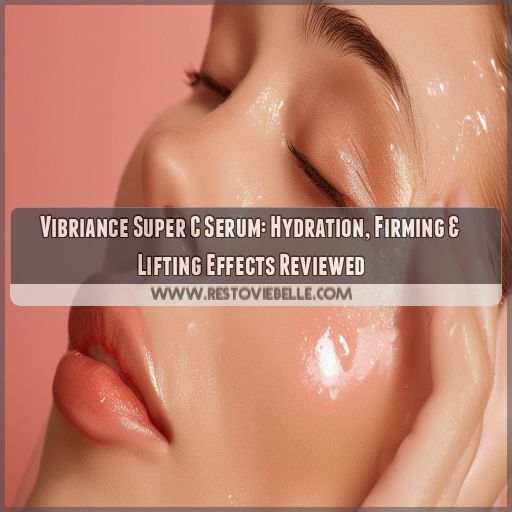 vibriance super c serum hydration firming lifting review vibriance super c serum hydration firming lifting review