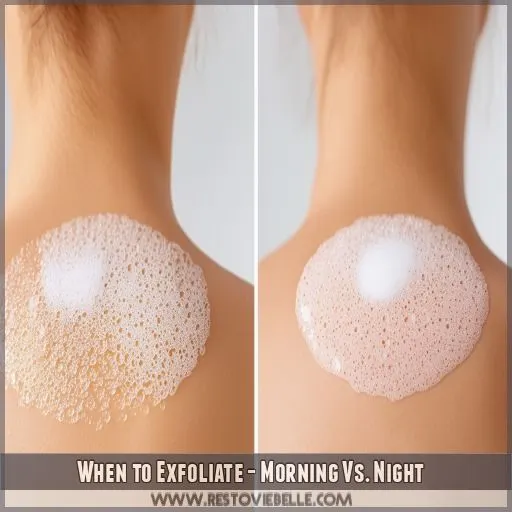 When to Exfoliate - Morning Vs. Night