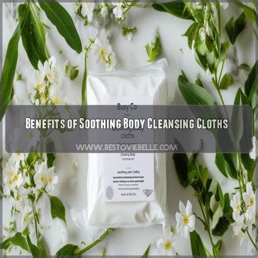 Benefits of Soothing Body Cleansing Cloths Benefits of Soothing Body Cleansing Cloths