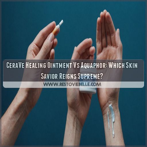 cerave healing ointment vs aquaphor which is best cerave healing ointment vs aquaphor which is best