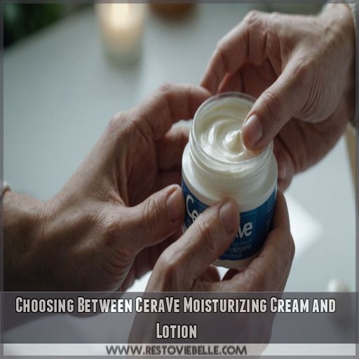 Choosing Between CeraVe Moisturizing Cream and Lotion Choosing Between CeraVe Moisturizing Cream and Lotion