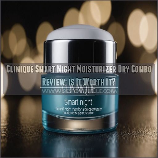 clinique smart night moisturizer dry combo review clinique smart night moisturizer dry combo review