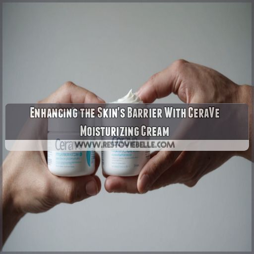 Enhancing the Skin's Barrier With CeraVe Moisturizing Cream Enhancing the Skin's Barrier With CeraVe Moisturizing Cream