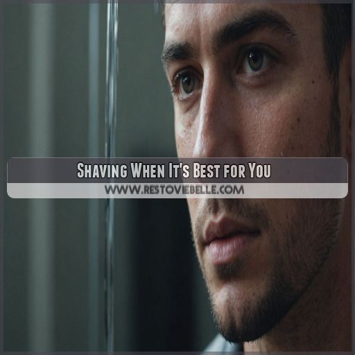 Shaving When It's Best for You Shaving When It's Best for You