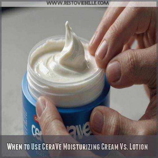 When to Use CeraVe Moisturizing Cream Vs. Lotion When to Use CeraVe Moisturizing Cream Vs. Lotion