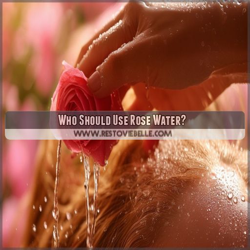 Who Should Use Rose Water Who Should Use Rose Water