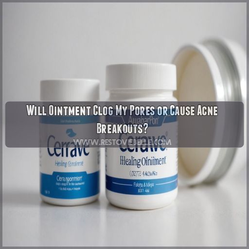 Will Ointment Clog My Pores or Cause Acne Breakouts Will Ointment Clog My Pores or Cause Acne Breakouts