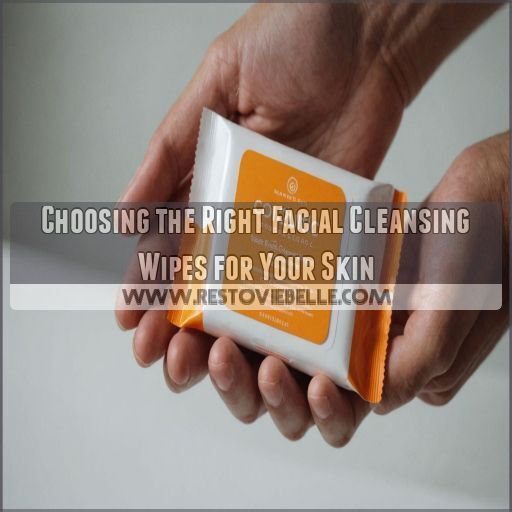 Choosing the Right Facial Cleansing Wipes for Your Skin Choosing the Right Facial Cleansing Wipes for Your Skin