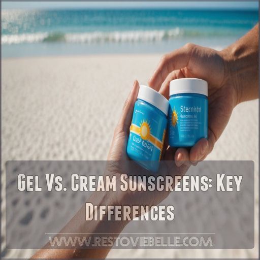 Gel Vs. Cream Sunscreens: Key Differences Gel Vs. Cream Sunscreens: Key Differences