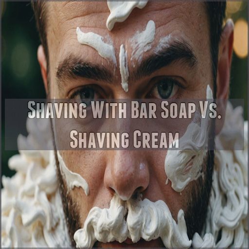 Shaving With Bar Soap Vs. Shaving Cream