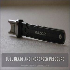 Dull Blade and Increased Pressure Dull Blade and Increased Pressure