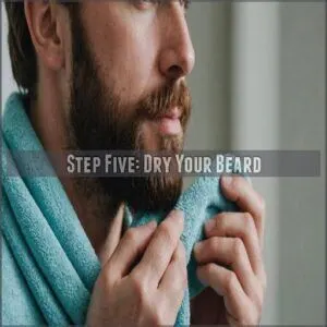 Step Five: Dry Your Beard Step Five: Dry Your Beard