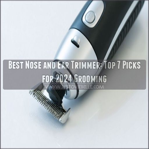 best nose and ear trimmer