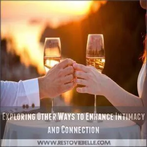 Exploring Other Ways to Enhance Intimacy and Connection Exploring Other Ways to Enhance Intimacy and Connection