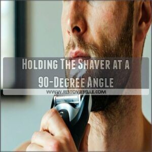 Holding The Shaver at a 90-Degree Angle Holding The Shaver at a 90-Degree Angle