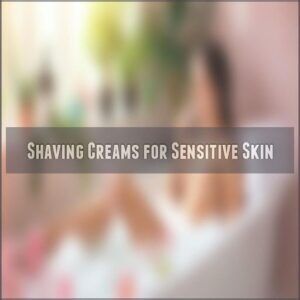 Shaving Creams for Sensitive Skin